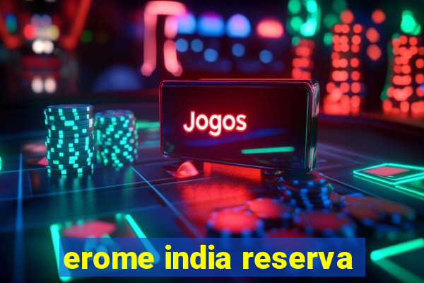 erome india reserva